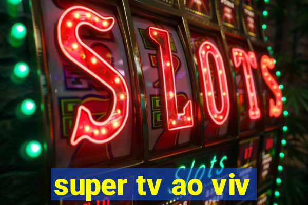 super tv ao viv